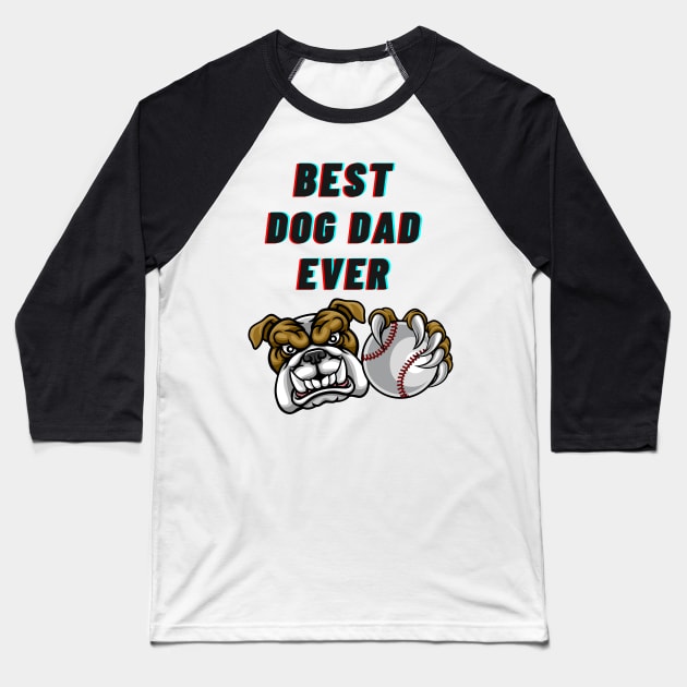 Best Dog Dad Ever Baseball T-Shirt by Calvin Apparels